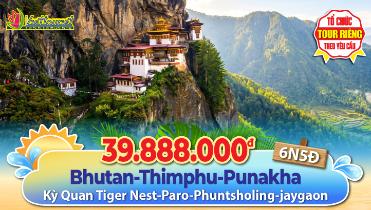 Tour du lịch BHUTAN - THỦ ĐÔ THIMPHU - CỐ ĐÔ PUNAKHA - KỲ QUAN TIGERNEST - THÀNH PHỐ PARO - PHUNTSHOLING - JAYGAON - SILIGURI 6ngày