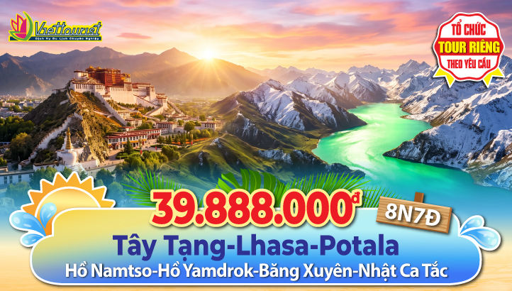 Tour du lịch Tây Tạng 8N7Đ | Lhasa - Cung điện Potala - Hồ Namtso - Hồ Yamdrok - Băng Xuyên - Nhật Ca Tắc (XIGAZÊ)