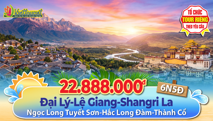 Tour du lịch Hè Lệ Giang - Đại Lý - Shangrila| Tour Trung Quốc thắng cảnh Vân Nam 6N5Đ