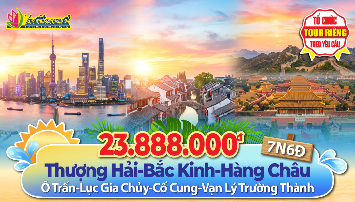 Tour du lịch hè Bắc Kinh - Thượng Hải - Hàng Châu - Ô Trấn - Vạn Lý Trường Thành - Tử Cấm Thành | Tour Trung Quốc 7N7Đ
