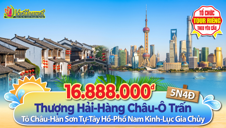 Tour Du Lịch Trung Quốc Hè | Thượng Hải – Hàng Châu – Ô Trấn Cổ Ngàn Năm 5N4Đ