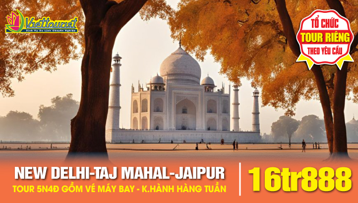 Tour du lịch ẤN ĐỘ 5N4Đ - NEW DELHI - ĐỀN TAJ MAHAL KỲ QUAN THẾ GIỚI - THÀNH PHỐ HỒNG JAIPUR