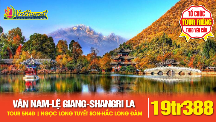 Tour du lịch Lệ Giang - Côn Minh - Shangrila - Ngọc Long Tuyết Sơn | Tour Trung Quốc thắng cảnh Vân Nam 5N4Đ