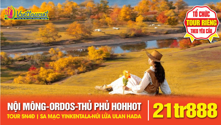 Tour Du Lịch NỘI MÔNG - ORDOS – MÔNG CỔ NGUYÊN LƯU – SA MẠC YINKENTALA – THỦ PHỦ HOHHOT – NÚI LỬA ULAN HADA  – ĐỒNG CỎ HUITENGXILE | Tour Trung Quốc 5N4Đ