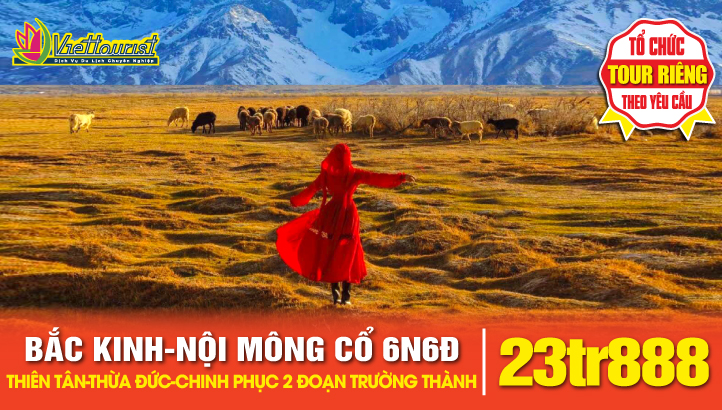 Tour du lịch Bắc Kinh - Thiên Tân - Nội Mông Cổ - Sắc màu thảo nguyên - Chinh phục 02 đoạn Vạn Lý Trường Thành 6N6Đ