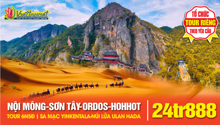 Tour Du Lịch NỘI MÔNG - SƠN TÂY 6N5Đ | ORDOS – MÔNG CỔ NGUYÊN LƯU – SA MẠC YINKENTALA –  HOHHOT – NÚI LỬA ULAN HADA  – ĐỒNG CỎ HUITENGXILE –HUYỀN KHÔNG TỰ - HANG ĐÁ VÂN CƯƠNG - ĐẠI ĐỒNG