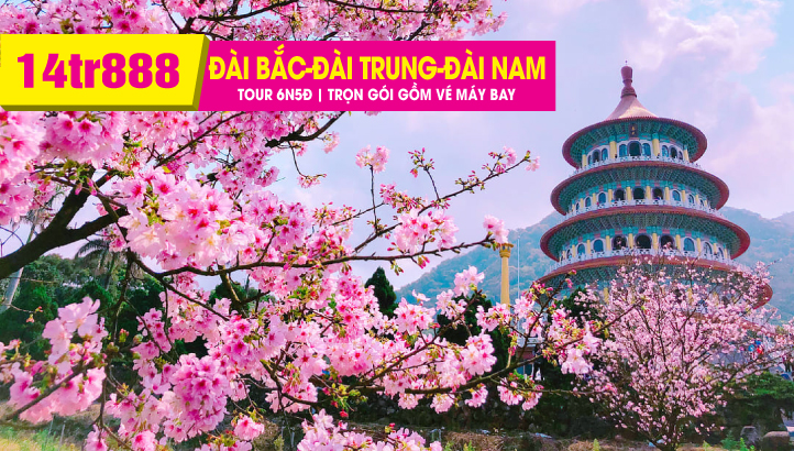 Tour du lịch ĐÀI LOAN Hoa Anh Đào - THÀNH PHỐ ĐÀI BẮC – NAM ĐẦU – ĐÀI TRUNG – GIA NGHĨA - CAO HÙNG - ĐÀI NAM 6N5Đ