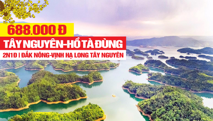 Tour du lịch Tây Nguyên - Đắk Nông | Hồ Tà Đùng - Hạ Long trên Cao Nguyên