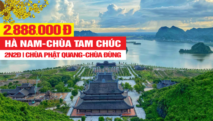 Tour du lịch Tâm linh Chùa Tam Chúc - Chùa Phật Quang - Chùa Địa Tạng Phi Lai - Tỉnh Hà Nam