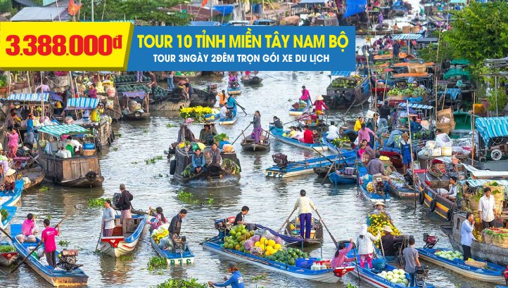 Tour du lịch 10 TỈNH MIỀN TÂY 3N2Đ - Cà Mau - Bạc Liêu - Trà Vinh - Sóc Trăng - Cần Thơ - Vĩnh Long - Đồng Tháp -Bến Tre - Tiền Giang - Long An
