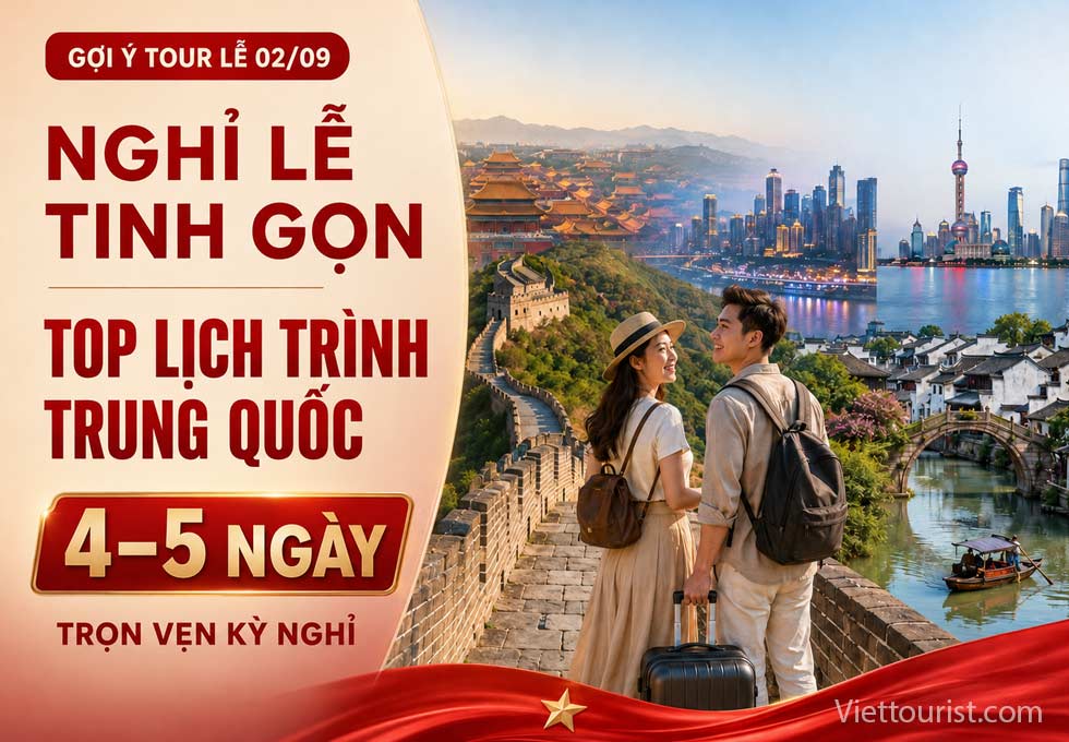 Nghỉ Lễ 2/9 Tinh Gọn - Lịch Trình Du Lịch Trung Quốc Từ 4 Đến 5 Ngày