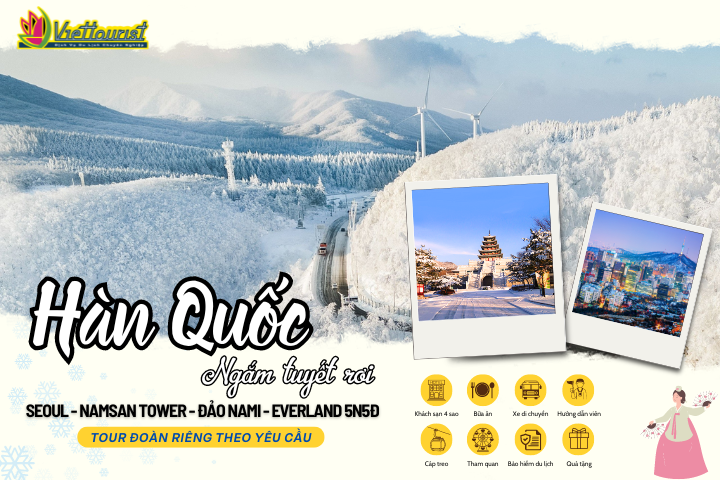 HÀN QUỐC 5N5Đ - TOUR HÀN QUỐC NGẮM TUYẾT RƠI | SEOUL - NAMSAN TOWER - ĐẢO NAMI - EVERLAND 5N5Đ | DU LỊCH HÀN QUỐC TỔ CHỨC ĐOÀN RIÊNG - Khởi hành theo yêu cầu