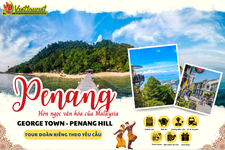 PENANG 4N3Đ | HÒN NGỌC VĂN HÓA MALAYSIA | TOUR PENANG TỔ CHỨC ĐOÀN RIÊNG – Khởi hành theo yêu cầu