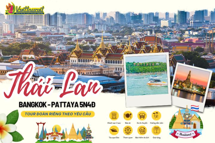 THÁI LAN 5N4Đ | BANGKOK – PATTAYA 5N4Đ | DU LỊCH THÁI LAN 5N4Đ TỔ CHỨC ĐOÀN RIÊNG - Khởi hành theo yêu cầu | Thái Lan 5N4Đ